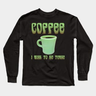 Coffee: I Wish To Be Tense (Pretty) Long Sleeve T-Shirt